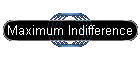 Maximum Indifference