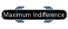 Maximum Indifference